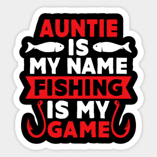 Auntie Is My Name Fishing Is My Game Sticker